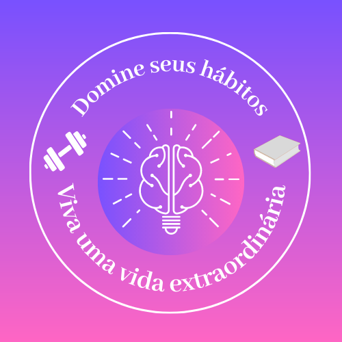 Domine seus hábitos: A chave para uma vida extraordinária